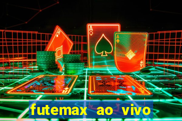 futemax ao vivo futebol ao vivo